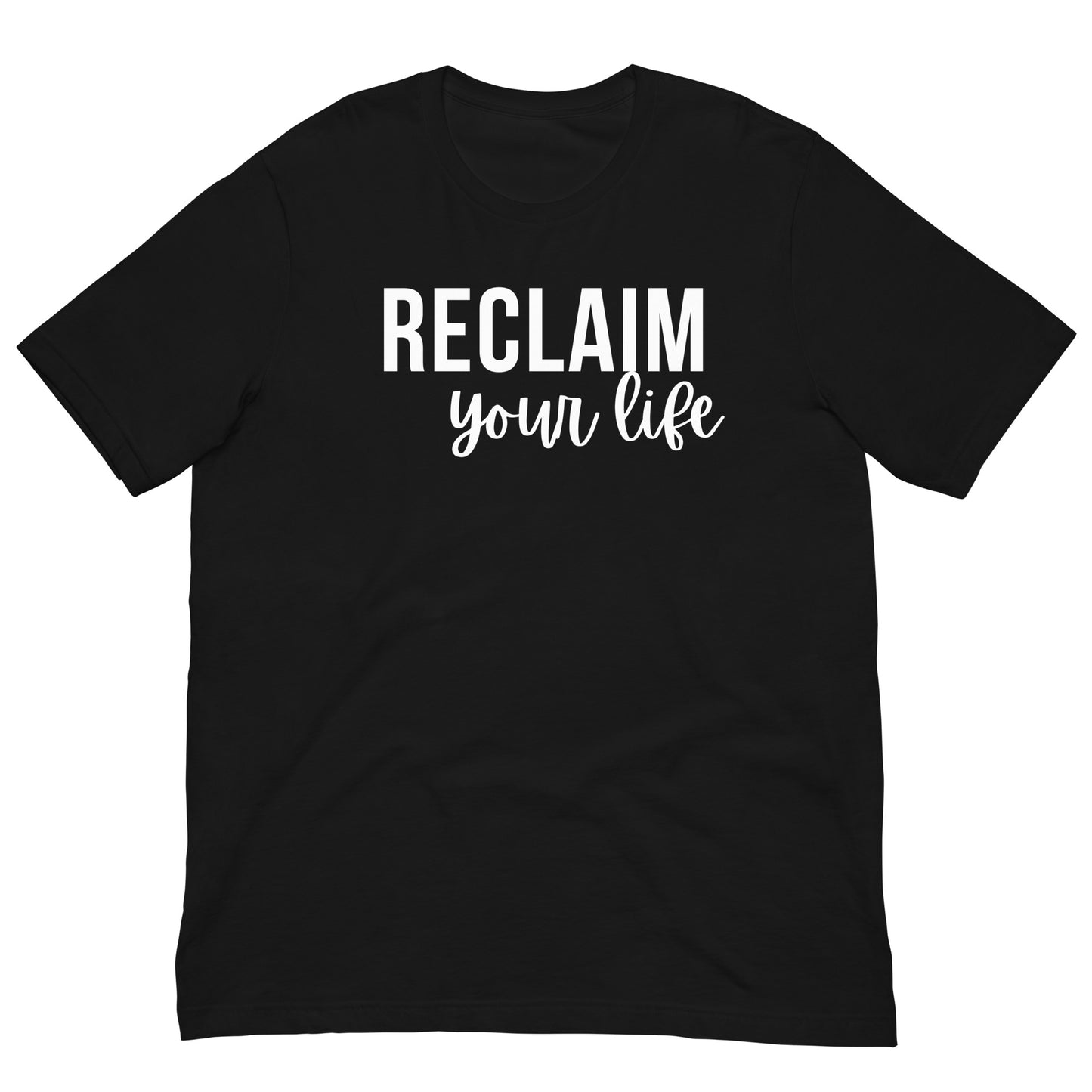 A black unisex t-shirt with "Reclaim Your Life" text in clean, bold white font.