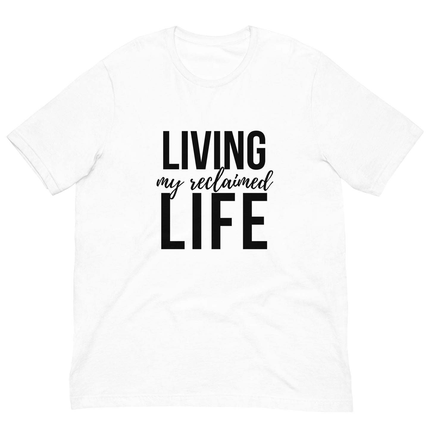 A white unisex t-shirt with "Living My Reclaimed Life" text in black modern script