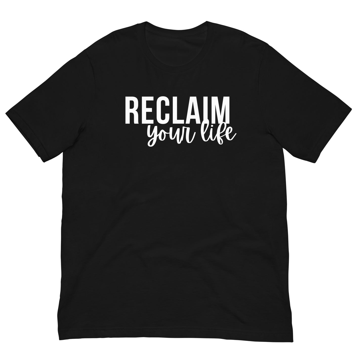 A black unisex t-shirt with "Reclaim Your Life" text in clean, bold white font.