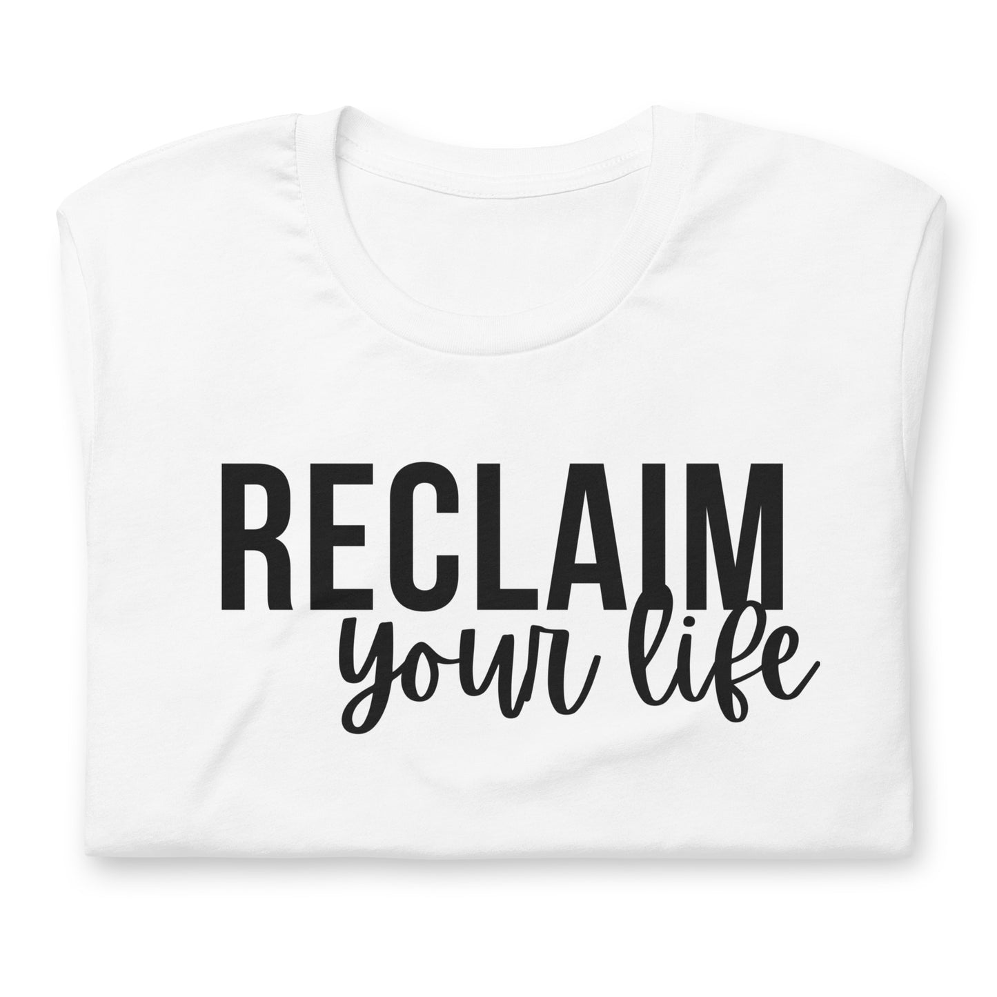 A white unisex t-shirt with "Reclaim Your Life" text in clean, bold black font.
