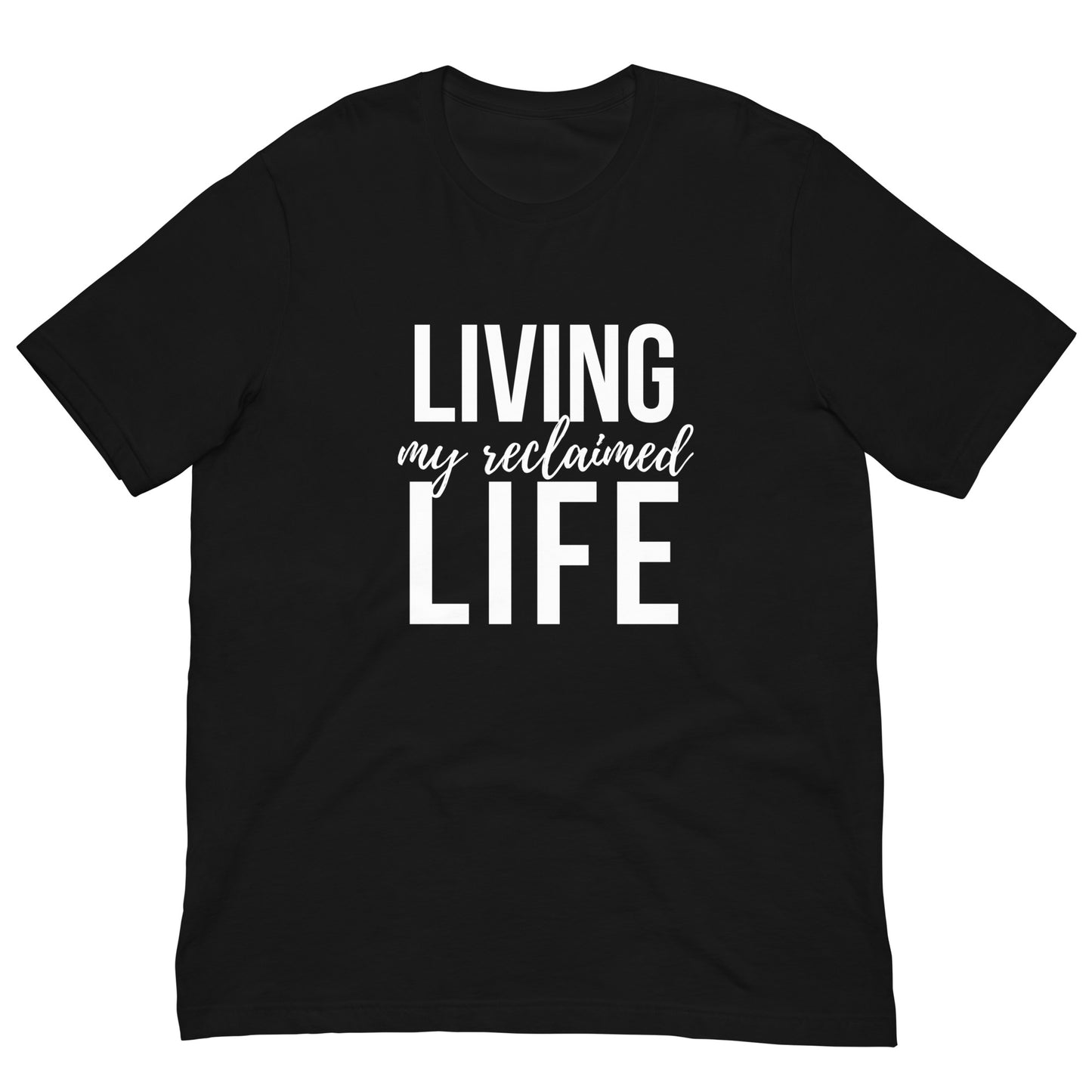 A black unisex t-shirt with "Living My Reclaimed Life" text in white modern script.