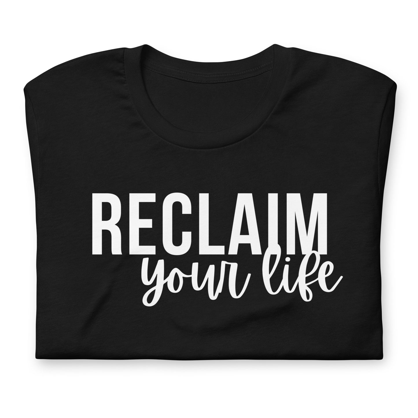 A black unisex t-shirt with "Reclaim Your Life" text in clean, bold white font.