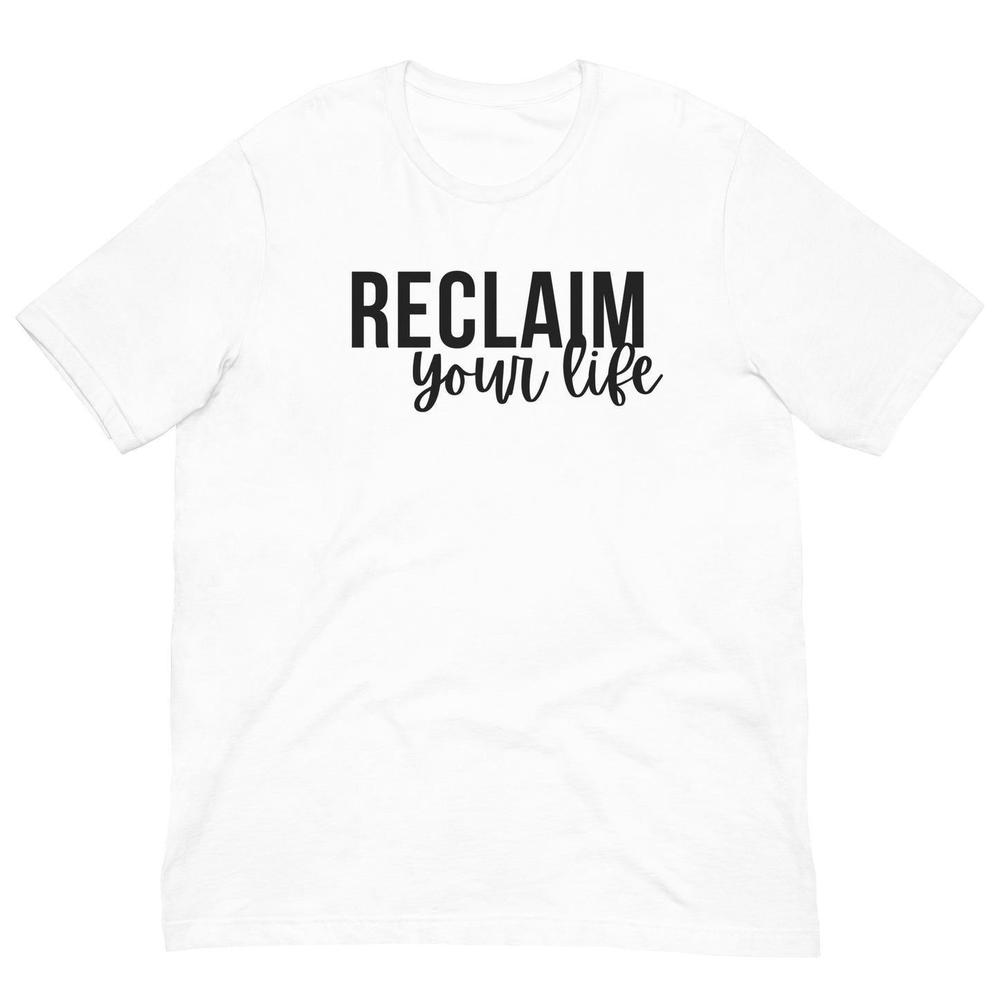 A white unisex t-shirt with "Reclaim Your Life" text in clean, bold black font.