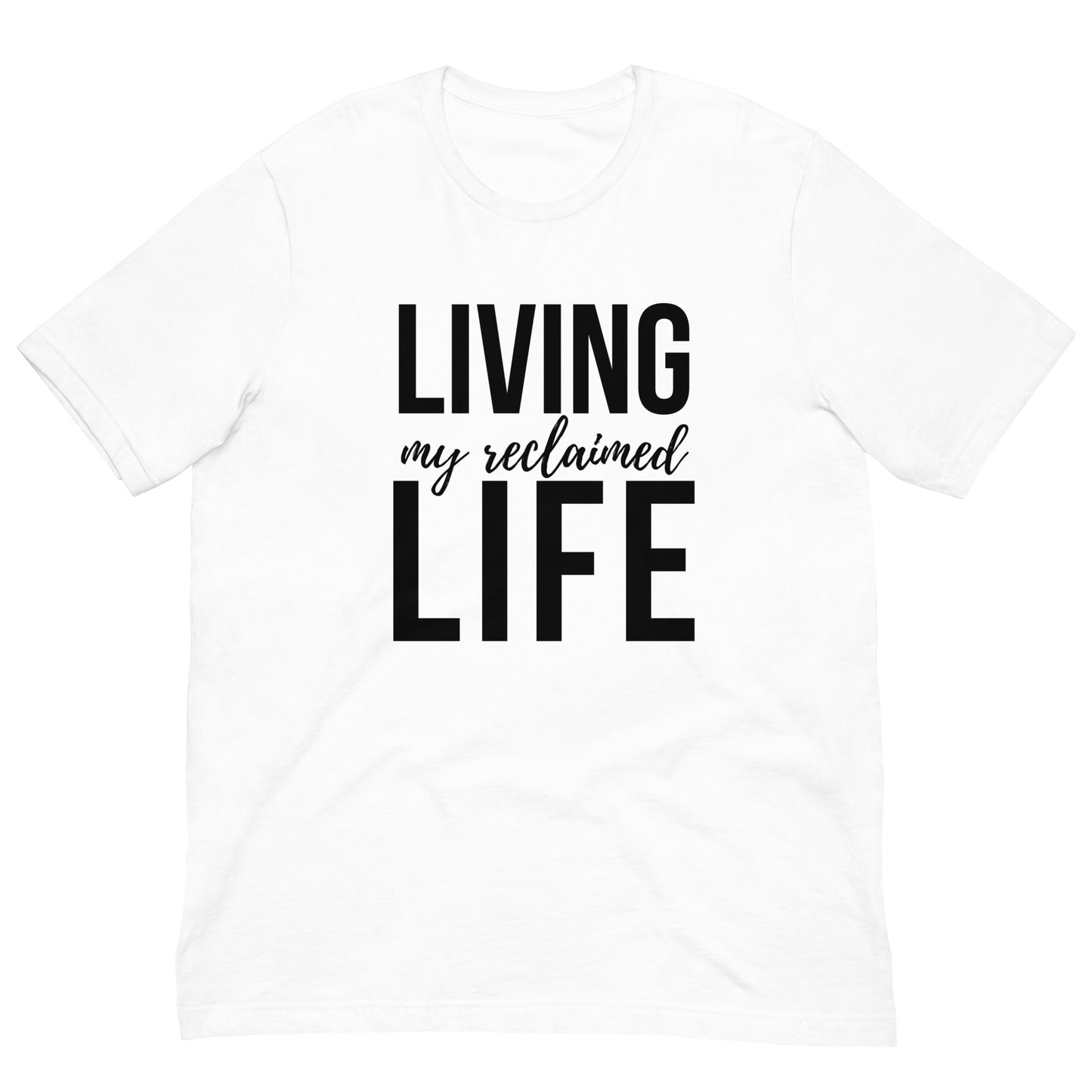 Living my Reclaimed Life white Unisex t-shirt